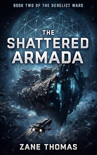 The Shattered Armada: Book Two of The Derelict Wars