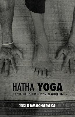 Hatha Yoga: The Yogi Philosophy of Physical Wellbeing