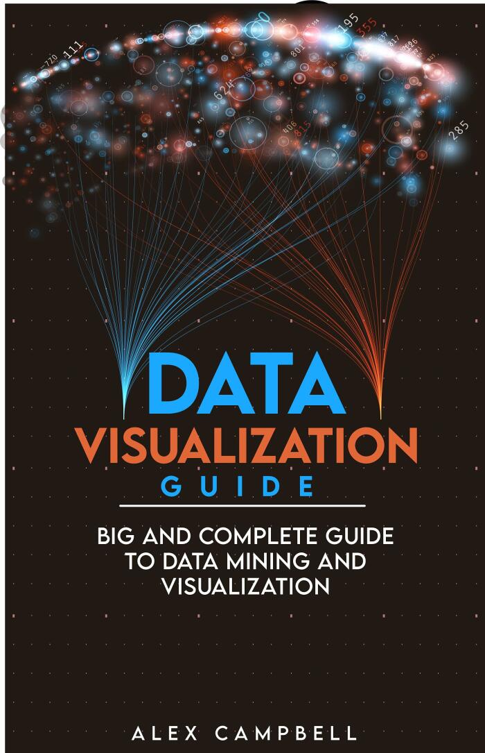 Data Visualization Guide: Big and Complete Guide to Data Mining and Visualization