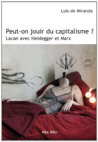 Peut-on jouir du capitalisme ? - Lacan avec Heidegger et Marx