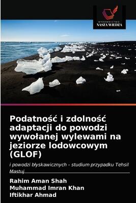 Podatność i zdolność adaptacji do powodzi wywołanej wylewami na jeziorze lodowcowym (GLOF): i powodzi błyskawicznych - studium przypadku Tehsil Mastuj