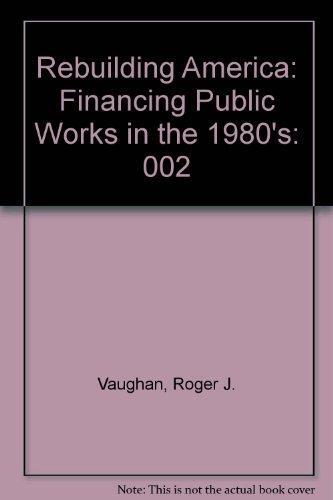 Rebuilding America: Financing Public Works in the 1980's