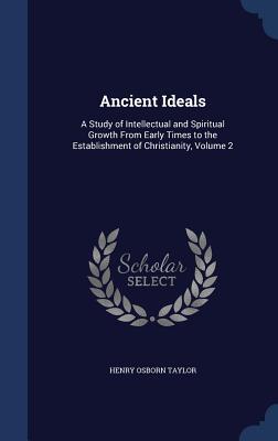 Ancient Ideals: A Study of Intellectual and Spiritual Growth From Early Times to the Establishment of Christianity, Volume 2