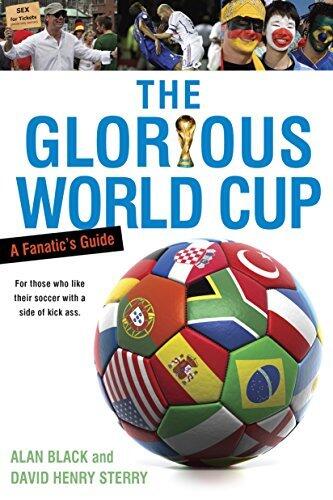 The Glorious World Cup: A Fanatic's Guide