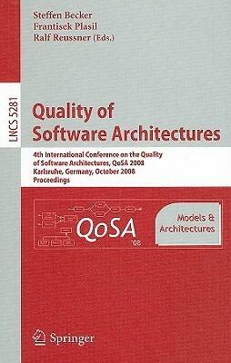 Quality of Software Architectures Models and Architectures: 4th International Conference on the Quality of Software Architectures, QoSA 2008, ...