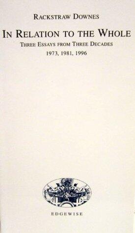 In Relation to the Whole / Three Essays From Three Decades