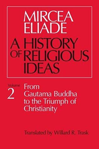A History of Religious Ideas, Volume 2: From Gautama Buddha to the Triumph of Christianity