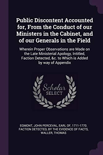 Public Discontent Accounted for, From the Conduct of our Ministers in the Cabinet, and of our Generals in the Field: Wherein Proper Observations are ... &c. to Which is Added by way of Appendix