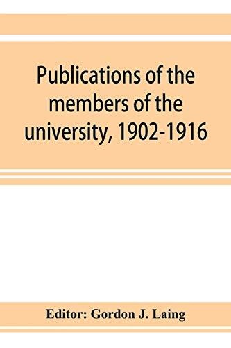 Publications of the Members of the University, 1902-1916, Compiled on the Twenty-Fifth Anniversary of the Foundation of the University