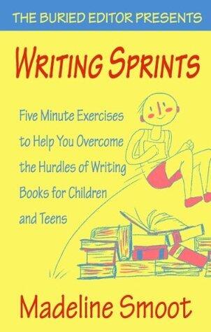 Writing Sprints: Five Minute Exercises to Help You Overcome the Hurdles of Writing Books for Children and Teens