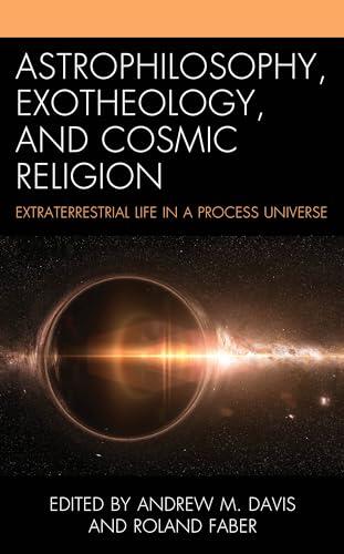 Astrophilosophy, Exotheology, and Cosmic Religion: Extraterrestrial Life in a Process Universe