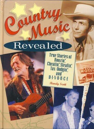 Country Music Revealed: True Stories of Boozin', Cheatin', Stealin', Tax Dodgin', and D-I-V-O-R-C-E by Scott, Randy (1995) Hardcover