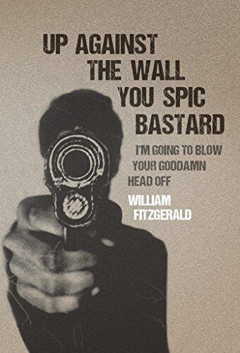 Up Against The Wall You Spic Bastard: I'm Going to Blow Your Goddamn Head Off