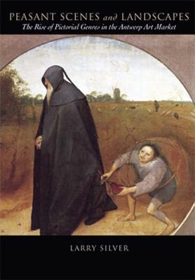 Peasant Scenes and Landscapes: The Rise of Pictorial Genres in the Antwerp Art Market