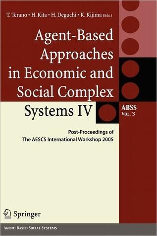 Agent-Based Approaches in Economic and Social Complex Systems IV: Post Proceedings of The AESCS International Workshop 2005