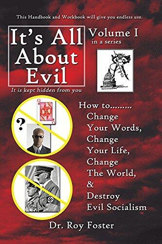 It's All About Evil: How to...Change Your Words, Change Your Life, Change The World and Destroy Evil Socialism