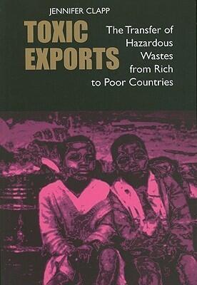 Toxic Exports: The Transfer of Hazardous Wastes from Rich to Poor Countries