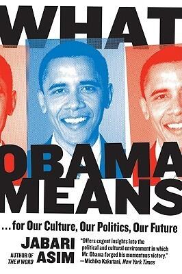 What Obama Means: ...for Our Culture, Our Politics, Our Future - A Sharp and Timely Analysis of the Watershed 2008 Election