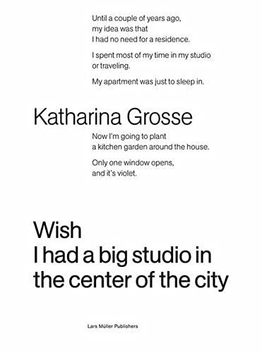 Katharina Grosse: Wish I Had a Big Studio in the Center of the City