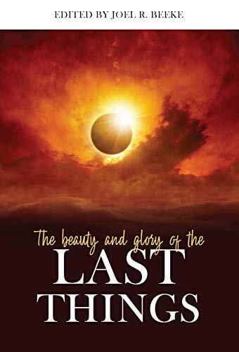 The Beauty and Glory of the Last Things