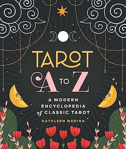 Tarot A to Z: A Modern Encyclopedia of Classic Tarot