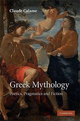 Greek Mythology: Poetics, Pragmatics and Fiction