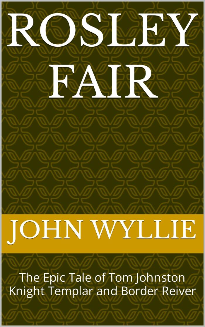 Rosley Fair: The Epic Tale of Tom Johnston Knight Templar and Border Reiver