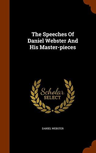 The Speeches Of Daniel Webster And His Master-pieces