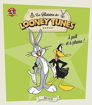 Looney Tunes, à poil et à plume ! (LES HISTOIRES DES LOONEY TUNE)
