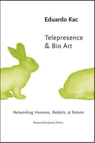 Telepresence & Bio Art: Networking Humans, Rabbits, & Robots