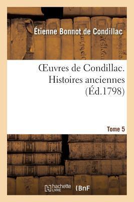 Oeuvres de Condillac. Histoires Anciennes. T.5 (Philosophie)