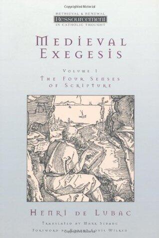 Medieval Exegesis, Vol. 1: The Four Senses of Scripture (Ressourcement: Retrieval and Renewal in Catholic Thought