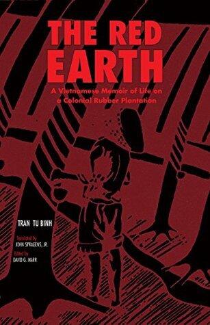 The Red Earth: A Vietnamese Memoir of Life on a Colonial Rubber Plantation (Ohio RIS Southeast Asia Series Book 66)