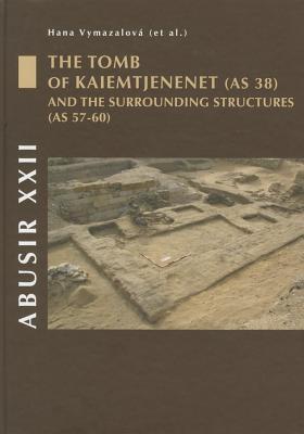 Abusir XXII: The Tomb of Kaiemtjenenet (AS 38) and the surrounding structures