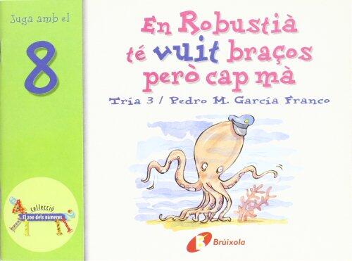 En Robustià té vuit braços però cap mà: Juga amb el 8 (Bruixola. El Zoo Dels Numeros/ Compass. the Zoo Numbers)