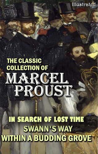 The Classic Collection of Marcel Proust. Illustrated: In Search of Lost Time: Swann's Way, Within a Budding Grove
