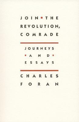 Join the Revolution, Comrade: Journeys and Essays