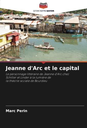 Jeanne d'Arc et le capital: Le personnage littéraire de Jeanne d'Arc chez Schiller et Linder à la lumière de la théorie sociale de Bourdieu