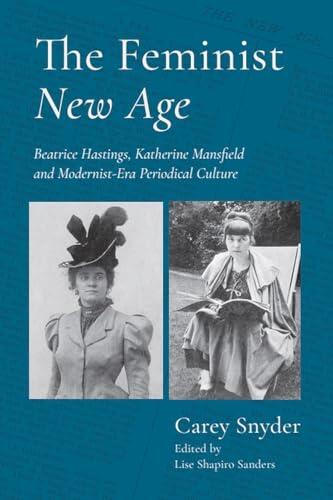 Feminist New Age: Beatrice Hastings, Katherine Mansfield and Modernist-Era Periodical Culture