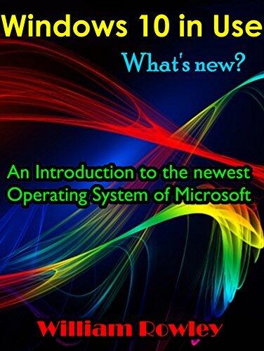 Windows 10 in Use: What's new? An Introduction to the newest Operating System of Microsoft