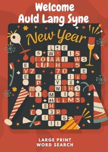 Welcome Auld Lang Syne New Year: Large Print Word Search: Happy New Year Puzzles for Adults and Kids