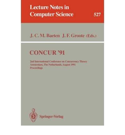 [(Concur '91 1991: 2nd International Conference on Concurrency Theory, Amsterdam, the Netherlands, August 26-29, 1991. Proceedings)] [by: J.C.M. Baeten]