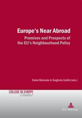 Europe's Near Abroad: Promises and Prospects of the EU's Neighbourhood Policy