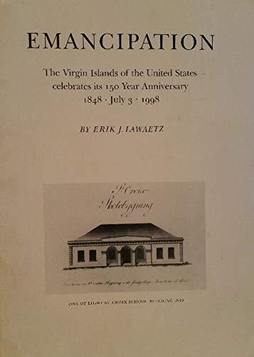 Emancipation. The Virgin Islands of the United States Celebrates Its 150 Year Anniversary 1848 July 3 1998