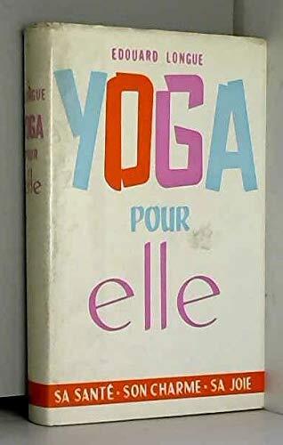 Yoga Pour Elle: Sa Santé - Son Charme - Sa Joie