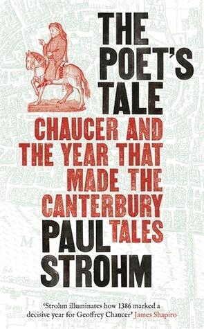 The Poet's Tale: Chaucer and the year that made The Canterbury Tales