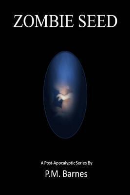 Zombie Seed: A Post-Apocalyptic Series