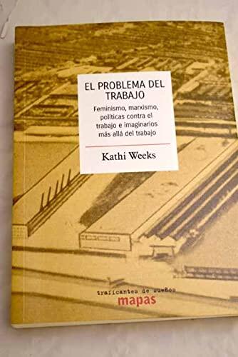 El Problema Del Trabajo: Feminismo, Marxismo, Políticas Contra El Trabajo E Imaginarios Más Allá Del Trabajo