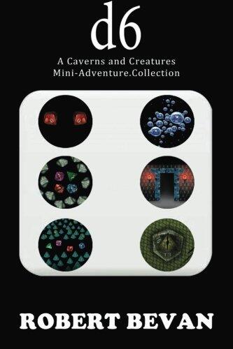 d6: A Caverns and Creatures Mini-Adventure Collection