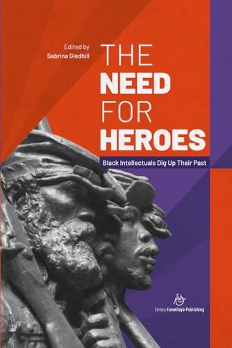 The Need for Heroes: Black Intellectuals Dig Up Their Past